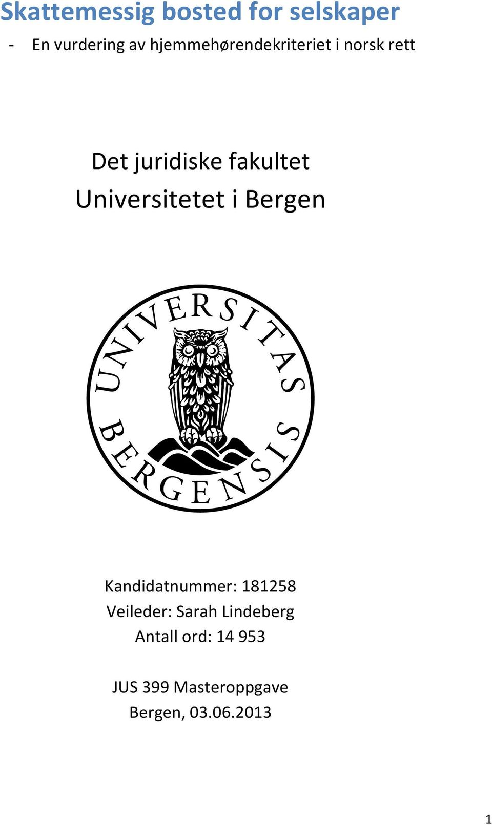 Universitetet i Bergen Kandidatnummer: 181258 Veileder: