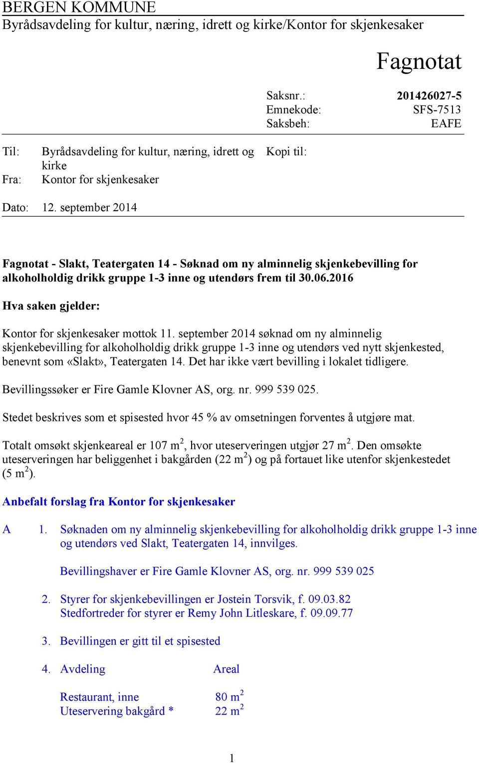 september 2014 Fagnotat - Slakt, Teatergaten 14 - Søknad om ny alminnelig skjenkebevilling for alkoholholdig drikk gruppe 1-3 inne og utendørs frem til 30.06.