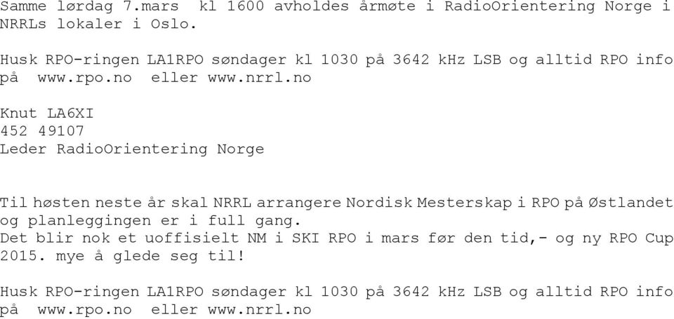 no Knut LA6XI 452 49107 Leder RadioOrientering Norge Til høsten neste år skal NRRL arrangere Nordisk Mesterskap i RPO på Østlandet og