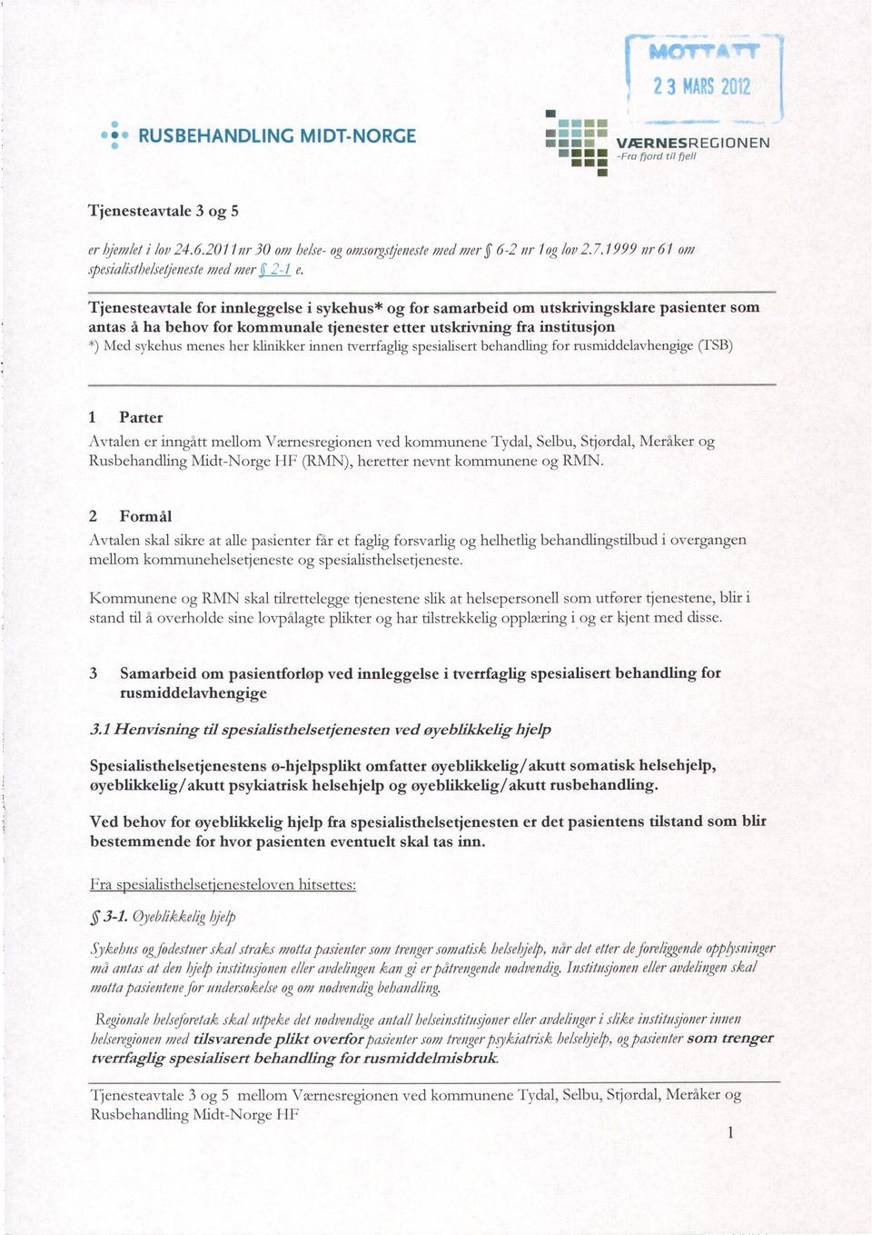 rusmddelavhengge (TSB) 1 Parter Avtalen er nngått mellom Værnesregonen ved kommunene Tydal, Selbu, Stjordal, Meråker FIF (RMN), heretter nevnt kommunene RMN.