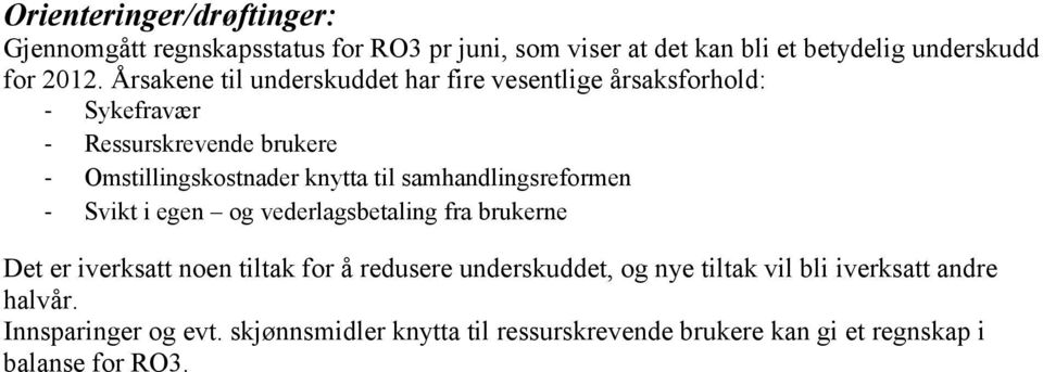 samhandlingsreformen - Svikt i egen og vederlagsbetaling fra brukerne Det er iverksatt noen tiltak for å redusere underskuddet, og nye