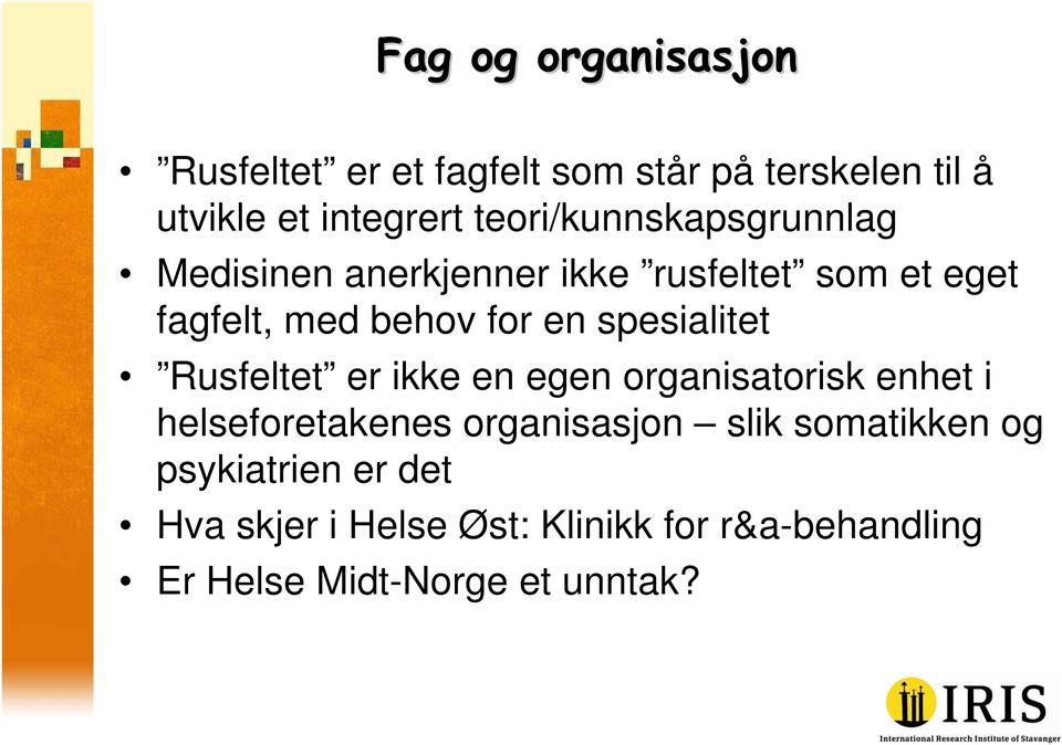 spesialitet Rusfeltet er ikke en egen organisatorisk enhet i helseforetakenes organisasjon slik