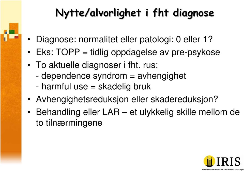 rus: - dependence syndrom = avhengighet - harmful use = skadelig bruk