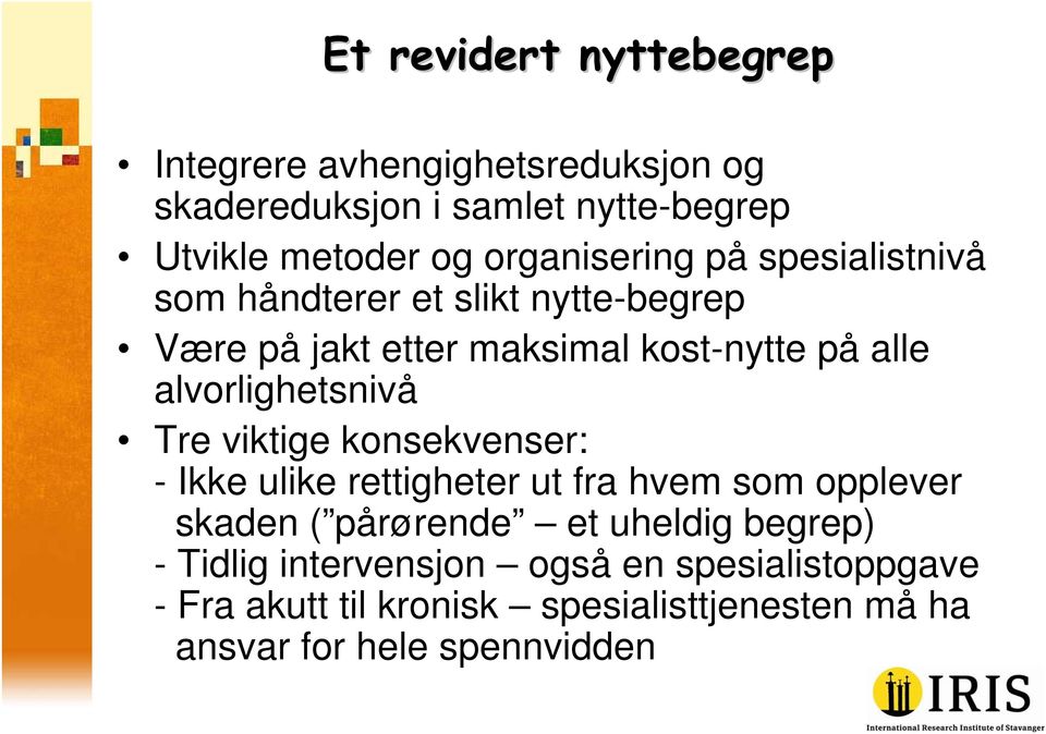 alvorlighetsnivå Tre viktige konsekvenser: - Ikke ulike rettigheter ut fra hvem som opplever skaden ( pårørende et