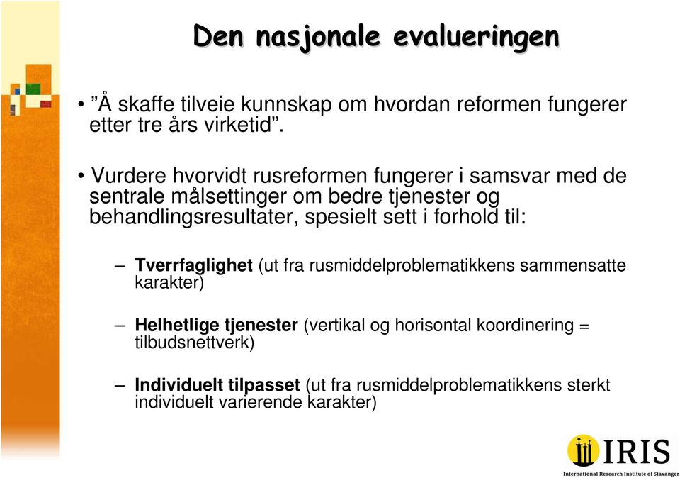 spesielt sett i forhold til: Tverrfaglighet (ut fra rusmiddelproblematikkens sammensatte karakter) Helhetlige tjenester