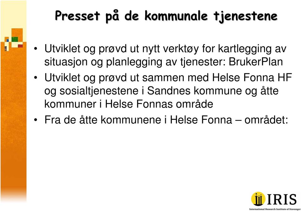 prøvd ut sammen med Helse Fonna HF og sosialtjenestene i Sandnes kommune og