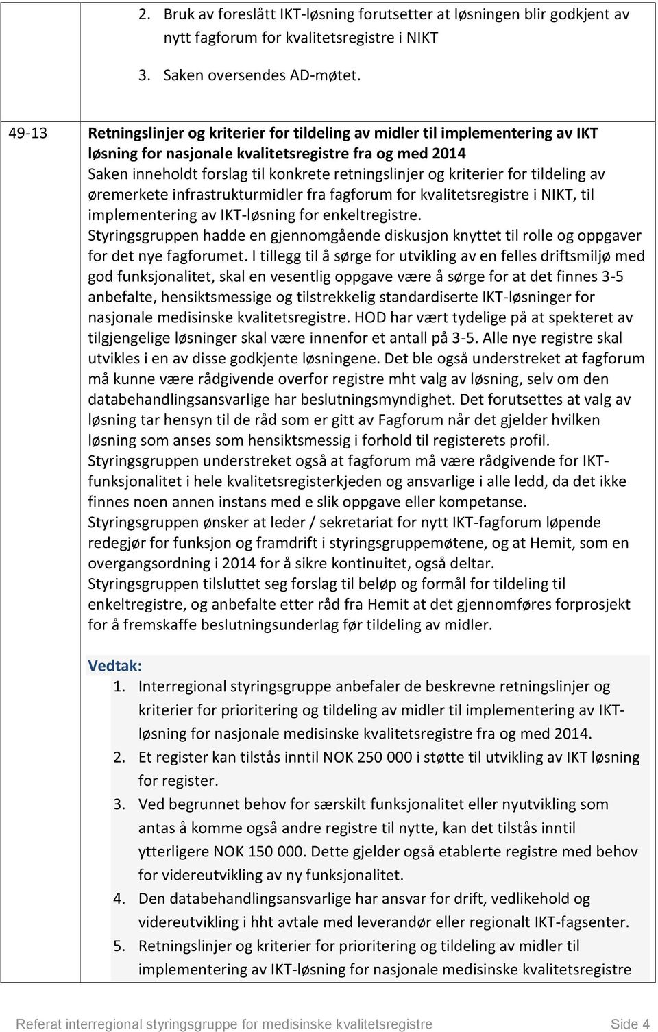 kriterier for tildeling av øremerkete infrastrukturmidler fra fagforum for kvalitetsregistre i NIKT, til implementering av IKT-løsning for enkeltregistre.