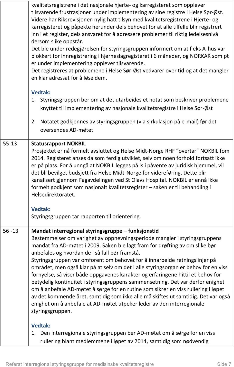 for å adressere problemer til riktig ledelsesnivå dersom slike oppstår.