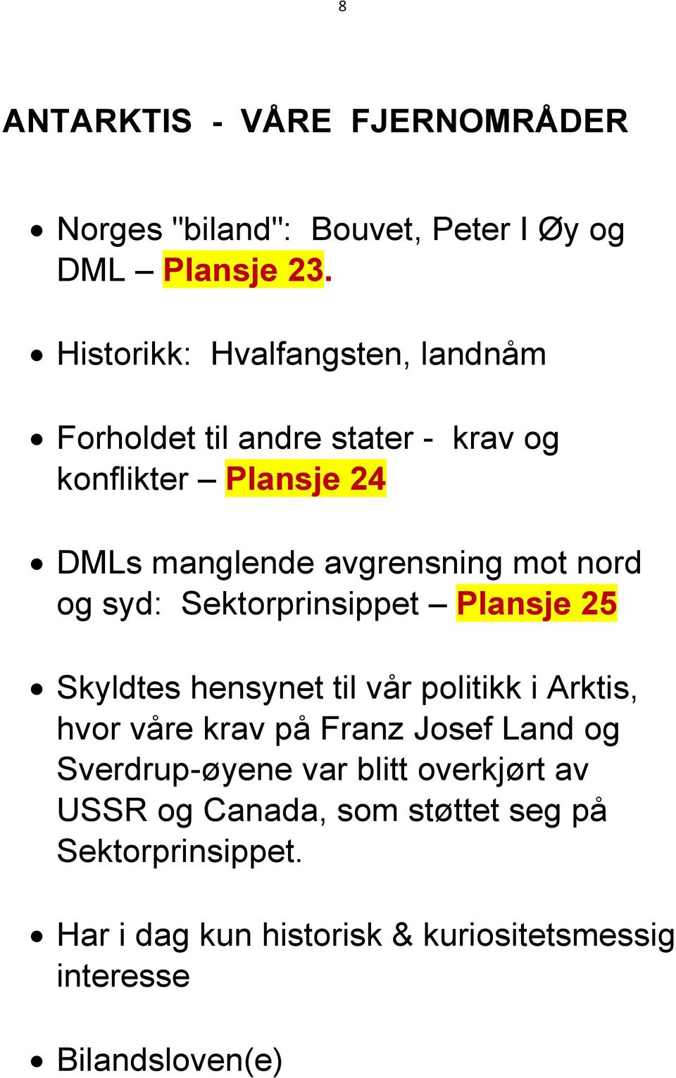 nord og syd: Sektorprinsippet Plansje 25 Skyldtes hensynet til vår politikk i Arktis, hvor våre krav på Franz Josef Land og