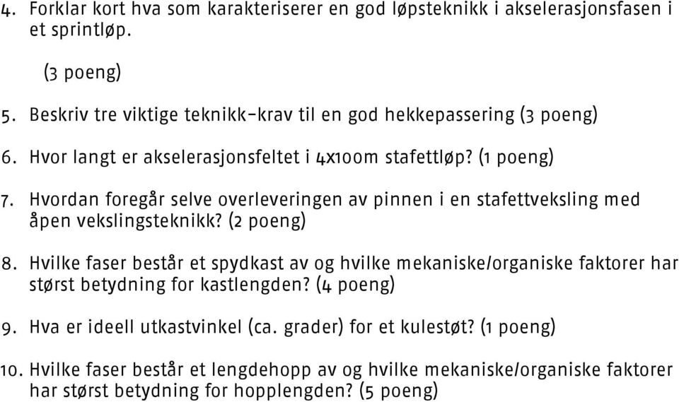 Hvordan foregår selve overleveringen av pinnen i en stafettveksling med åpen vekslingsteknikk? (2 poeng) 8.