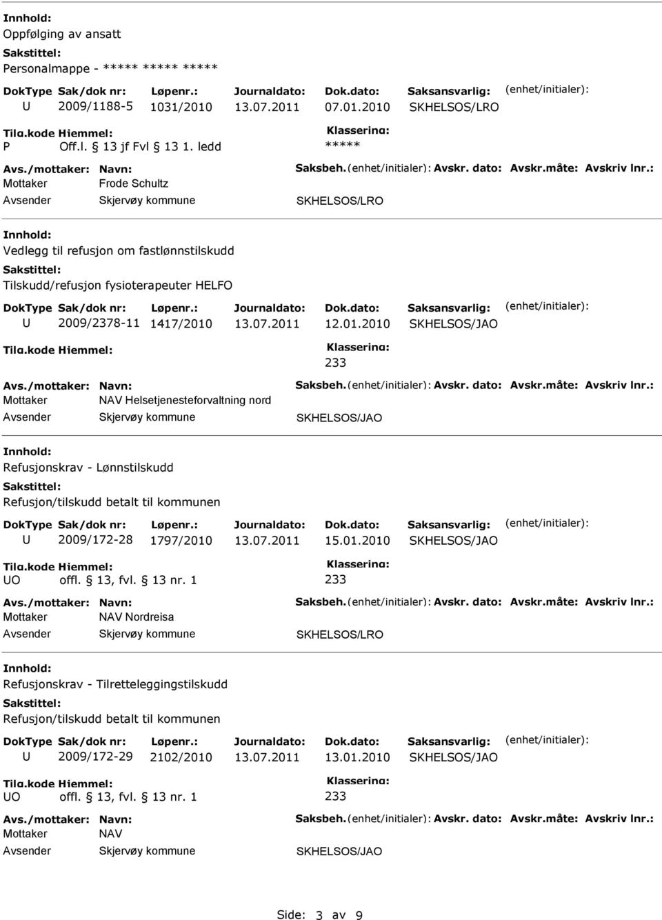 2010 Frode Schultz Vedlegg til refusjon om fastlønnstilskudd Tilskudd/refusjon fysioterapeuter HELFO 2009/2378-11