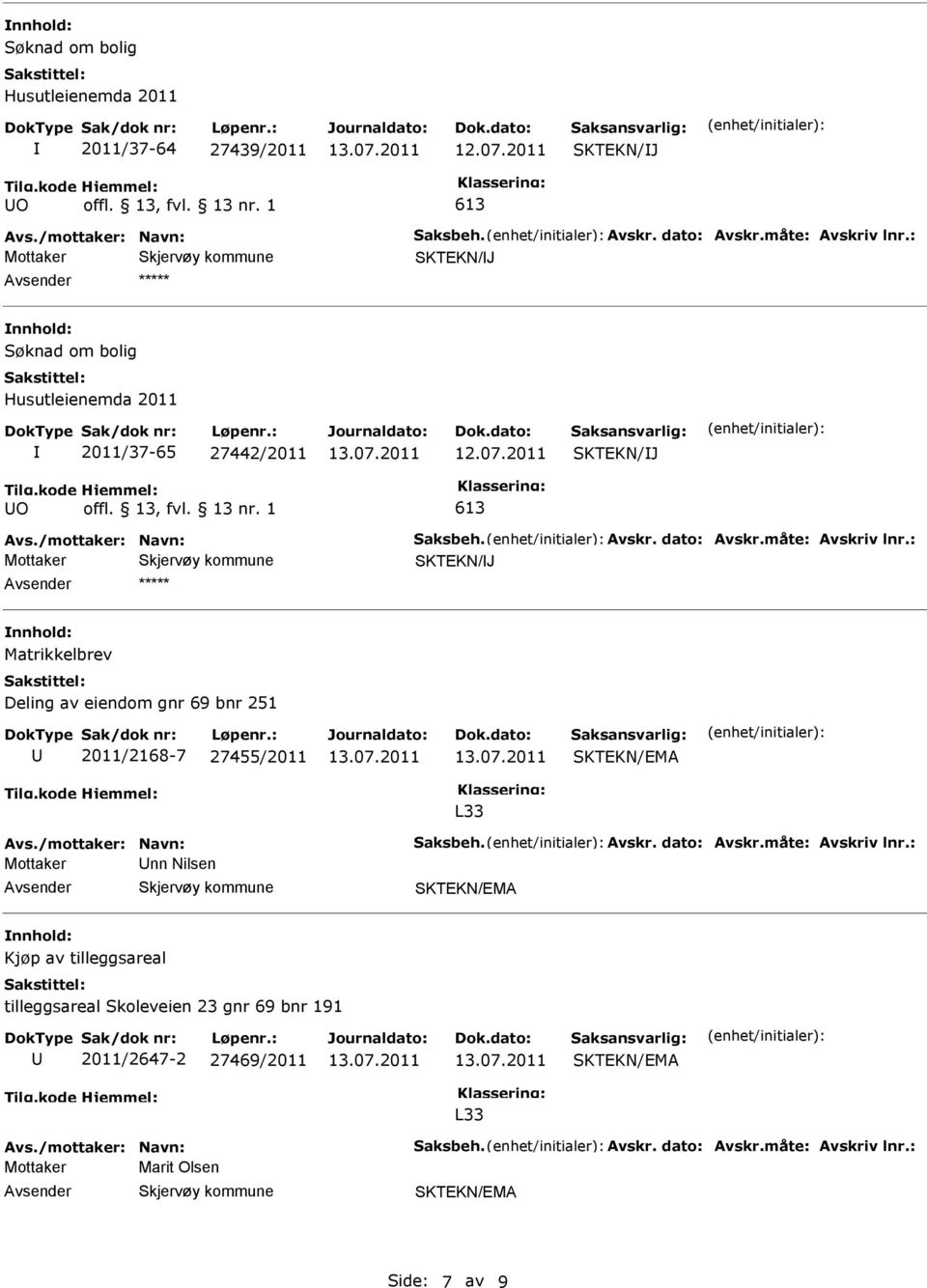 2011 SKTEKN/J O 613 SKTEKN/J Matrikkelbrev Deling av eiendom gnr 69 bnr 251 2011/2168-7 27455/2011