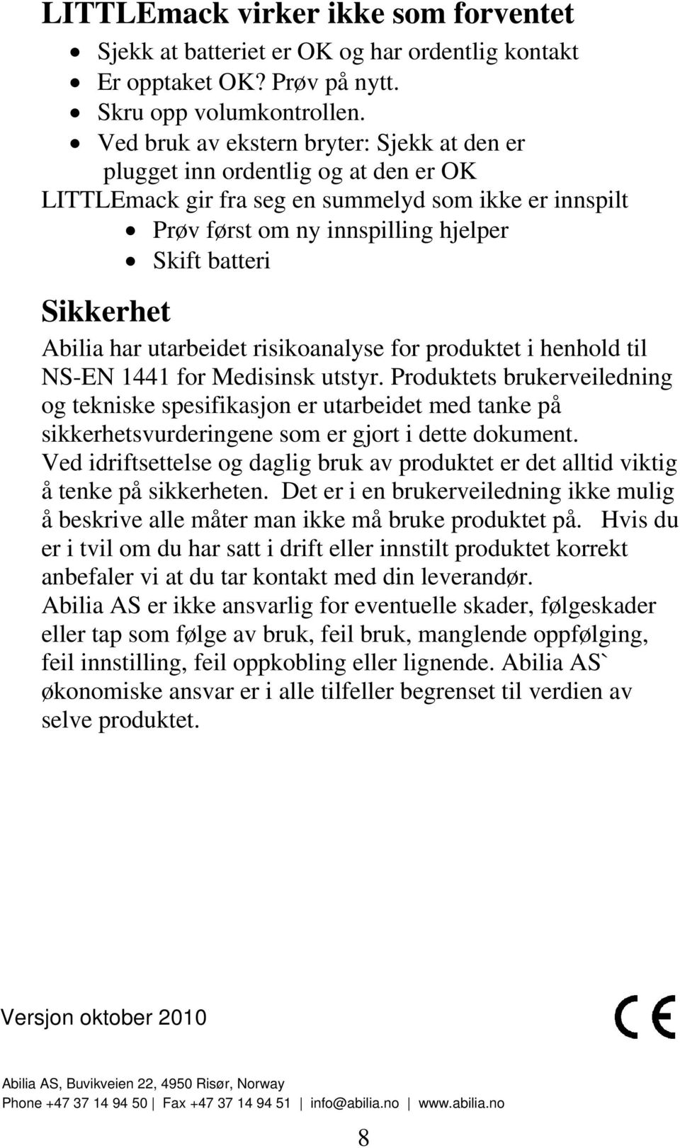 Abilia har utarbeidet risikoanalyse for produktet i henhold til NS-EN 1441 for Medisinsk utstyr.