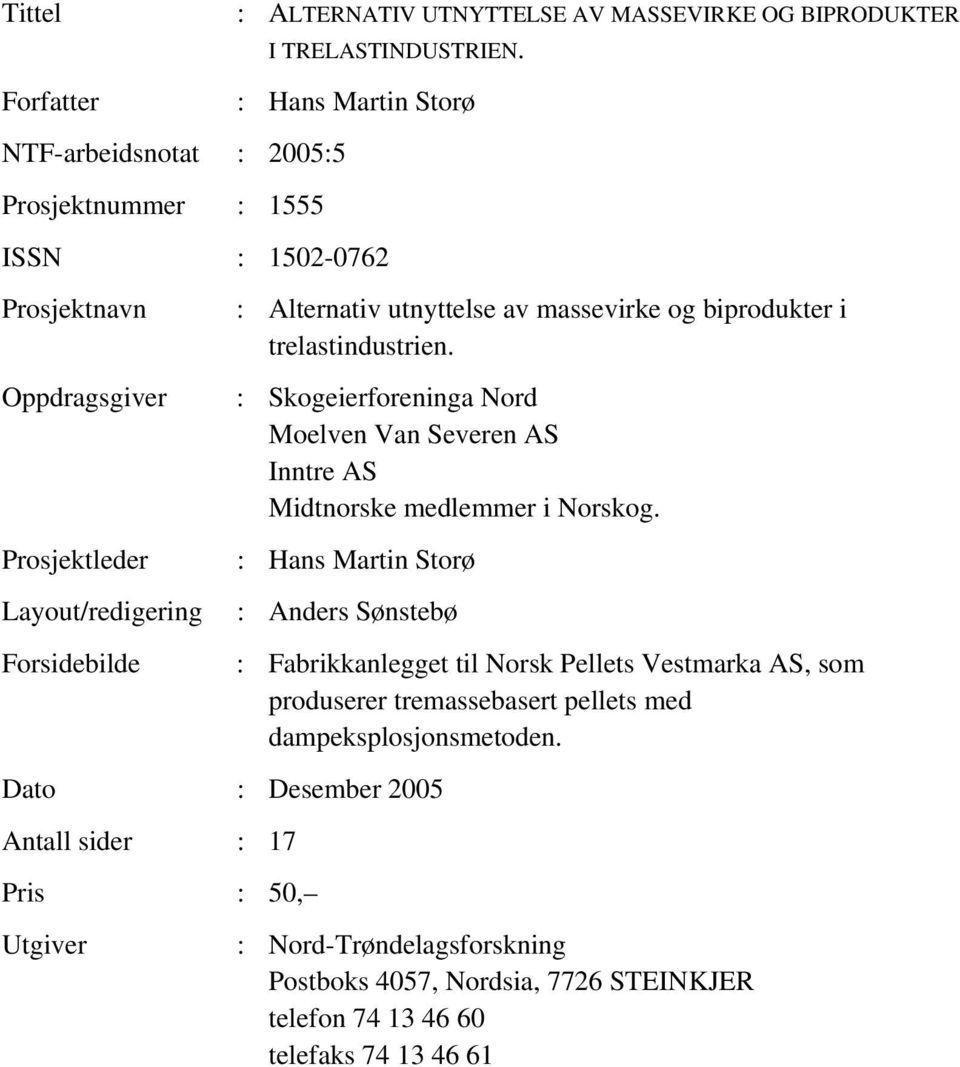 utnyttelse av massevirke og biprodukter i trelastindustrien. : Skogeierforeninga Nord Moelven Van Severen AS Inntre AS Midtnorske medlemmer i Norskog.