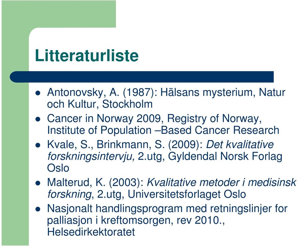 Population Based Cancer Research Kvale, S., Brinkmann, S. (2009): Det kvalitative forskningsintervju, 2.