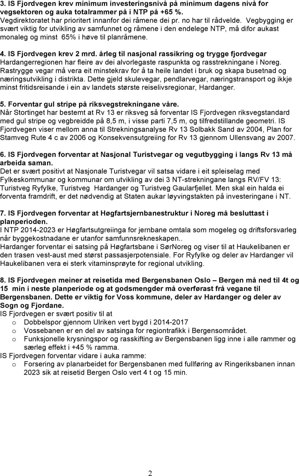 årleg til nasjnal rassikring g trygge fjrdvegar Hardangerreginen har fleire av dei alvrlegaste raspunkta g rasstrekningane i Nreg.