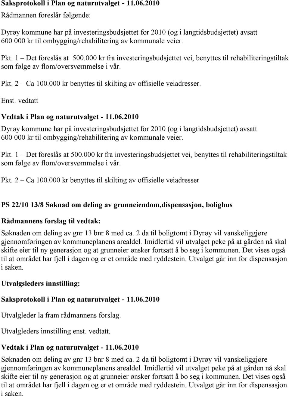 vedtatt 600 000 kr til ombygging/rehabilitering av kommunale veier. Pkt. 1 Det foreslås at 500.