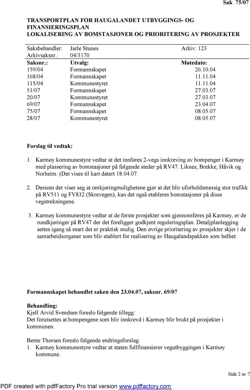 05.07 28/07 Kommunestyret 08.05.07 Forslag til vedtak: 1.