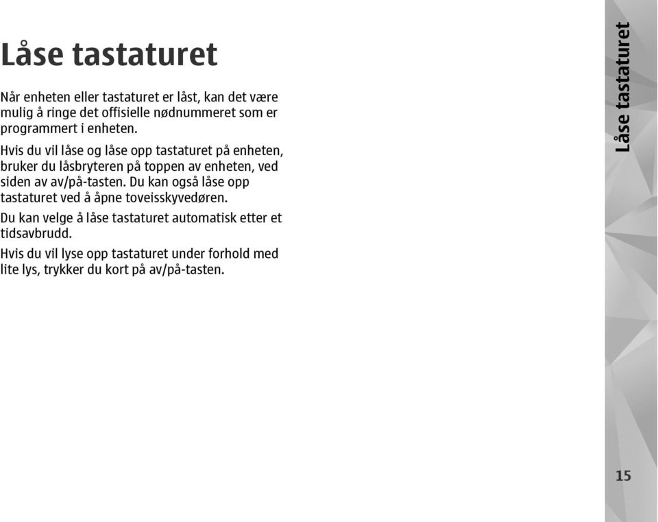 Hvis du vil låse og låse opp tastaturet på enheten, bruker du låsbryteren på toppen av enheten, ved siden av av/på-tasten.