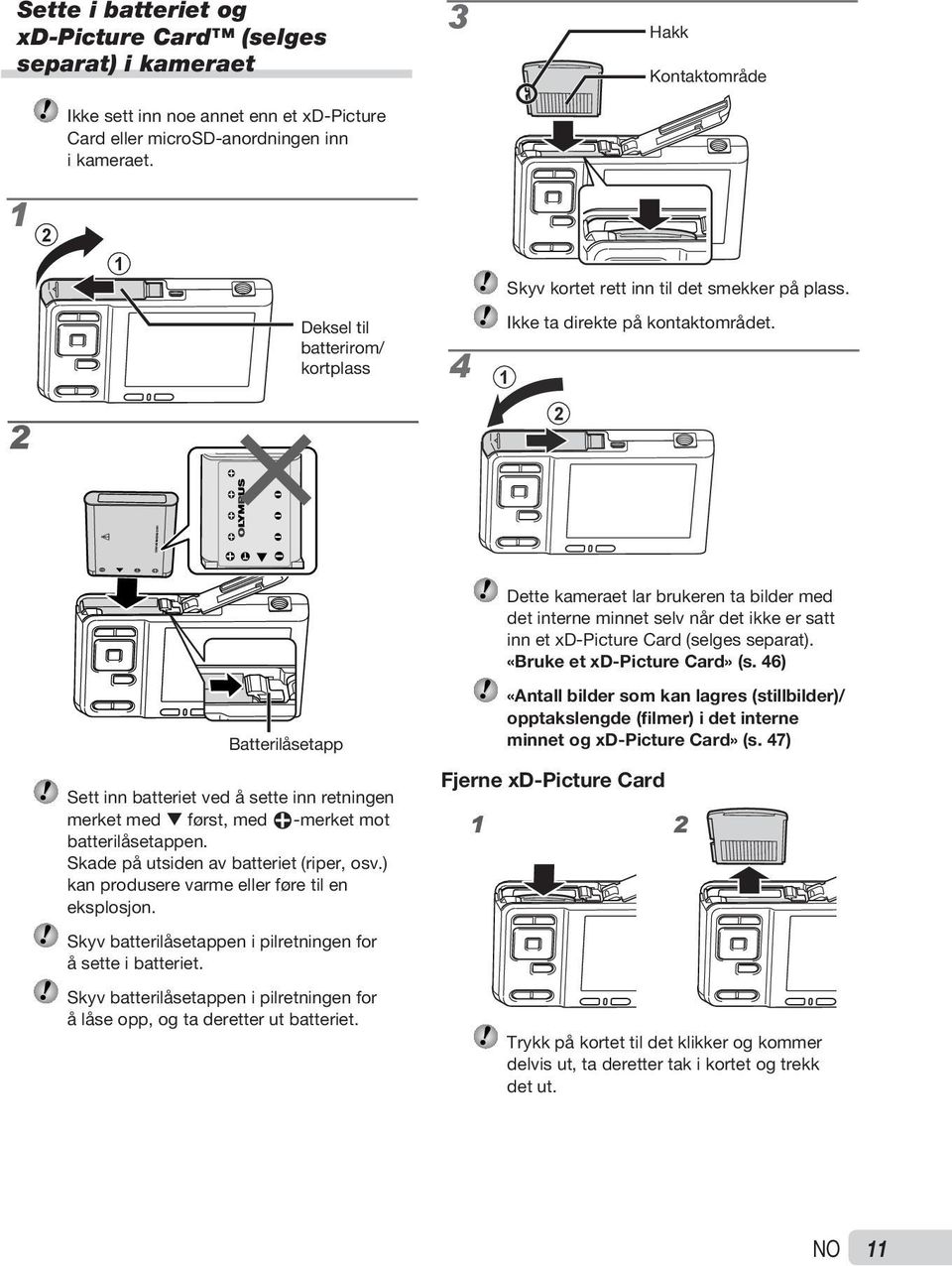 4 1 2 Dette kameraet lar brukeren ta bilder med det interne minnet selv når det ikke er satt inn et xd Picture Card (selges separat). «Bruke et xd-picture Card» (s.