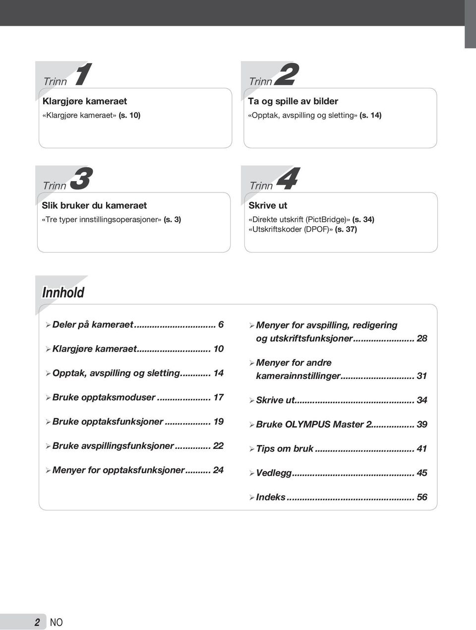 37) Innhold ¾Deler på kameraet... 6 ¾Klargjøre kameraet... 10 ¾Opptak, avspilling og sletting... 14 ¾Bruke opptaksmoduser... 17 ¾Bruke opptaksfunksjoner.