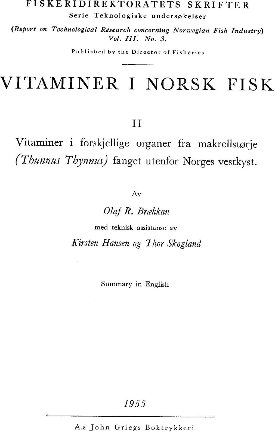 Pubished by the Director of Fisheries VITAMINER I NORSK FISK I Vitaminer i forskjeige organer fra