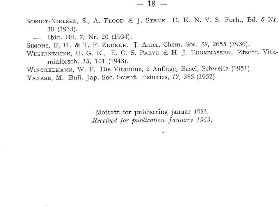 Vita~ minforsch. 13, 101 (1943). vvinckelmann, Vv. F. Die Vitamine, 2 Aufage, Base, Schweitz (1951) Y AN ASE, M. Bu. J ap.