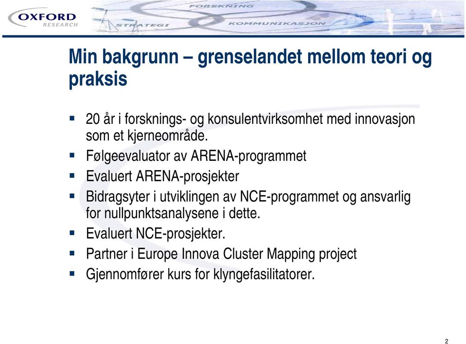 Følgeevaluator av ARENA-programmet Evaluert ARENA-prosjekter Bidragsyter i utviklingen av