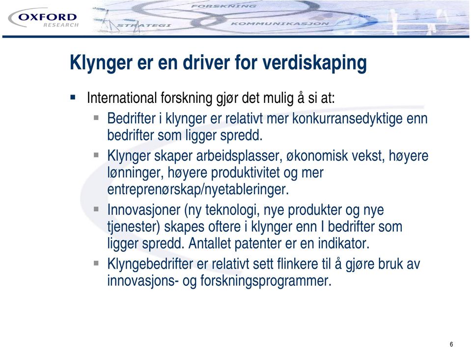 Klynger skaper arbeidsplasser, økonomisk vekst, høyere lønninger, høyere produktivitet og mer entreprenørskap/nyetableringer.