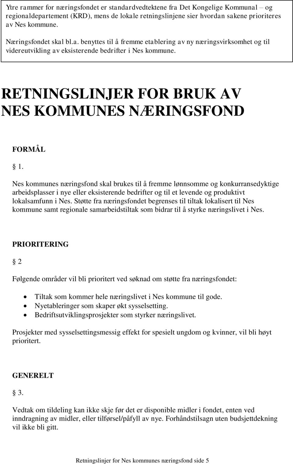 RETNINGSLINJER FOR BRUK AV NES KOMMUNES NÆRINGSFOND FORMÅL 1.