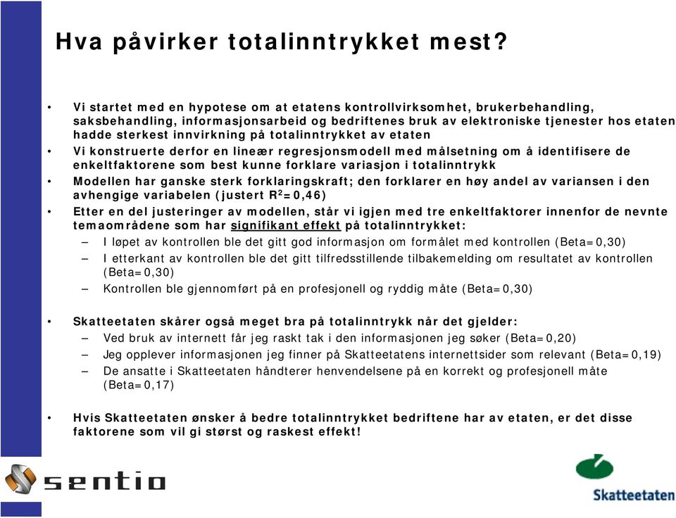 på totalinntrykket av etaten Vi konstruerte derfor en lineær regresjonsmodell med målsetning om å identifisere de enkeltfaktorene som best kunne forklare variasjon i totalinntrykk Modellen har ganske