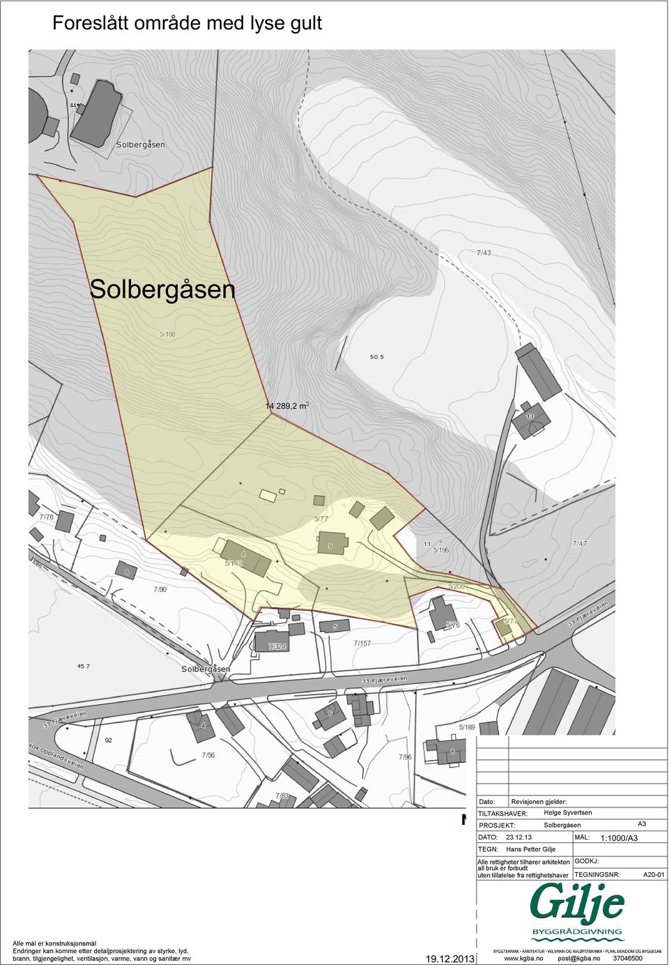 13 TEGN: Hans Petter Gilje MÅL: A3 1:1000/A3 Alle rettigheter tilhører arkitekten GODKJ: all bruk er forbudt uten tillatelse