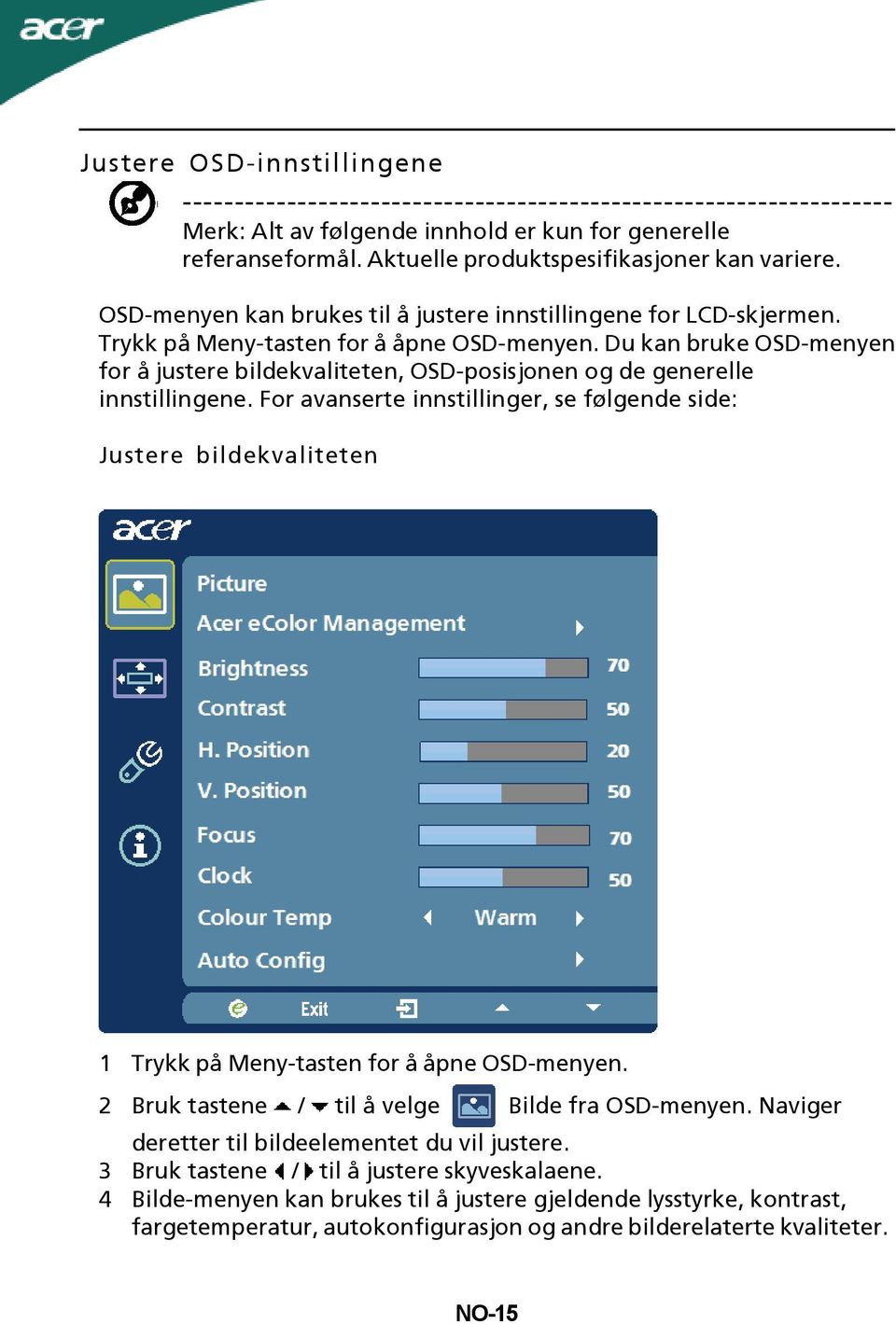 Du kan bruke OSD-menyen for å justere bildekvaliteten, OSD-posisjonen og de generelle innstillingene.