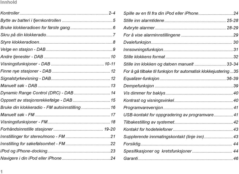 ..4 Oppsett av stasjonsrekkefølge - DAB...5 Bruke din klokkeradio - FM autoinnstilling...6 Manuelt søk - FM...7 Visningsfunksjoner - FM...8 Forhåndsinnstille stasjoner.