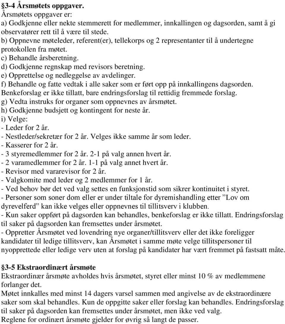 e) Opprettelse og nedleggelse av avdelinger. f) Behandle og fatte vedtak i alle saker som er ført opp på innkallingens dagsorden.