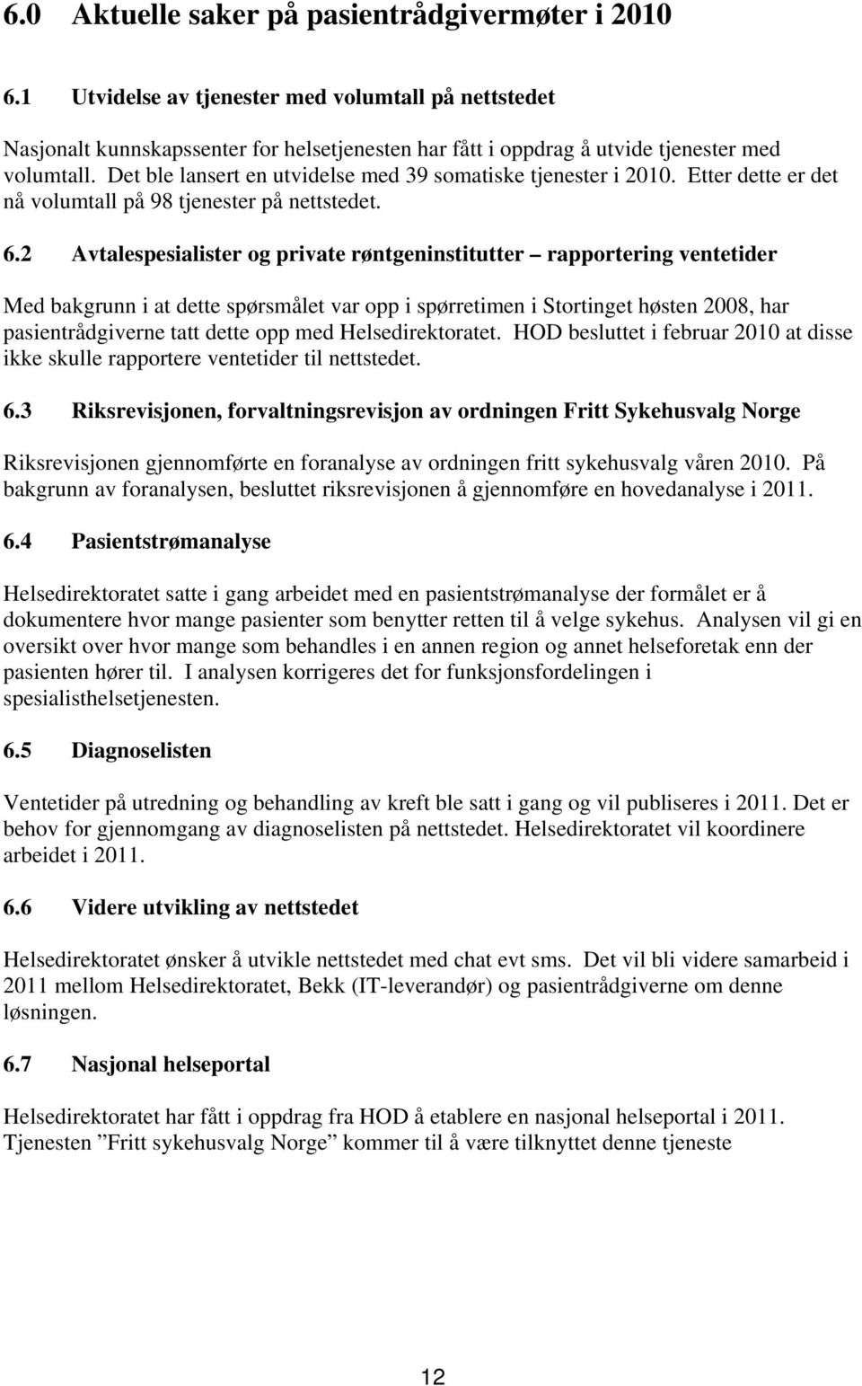 Det ble lansert en utvidelse med 39 somatiske tjenester i 2010. Etter dette er det nå volumtall på 98 tjenester på nettstedet. 6.