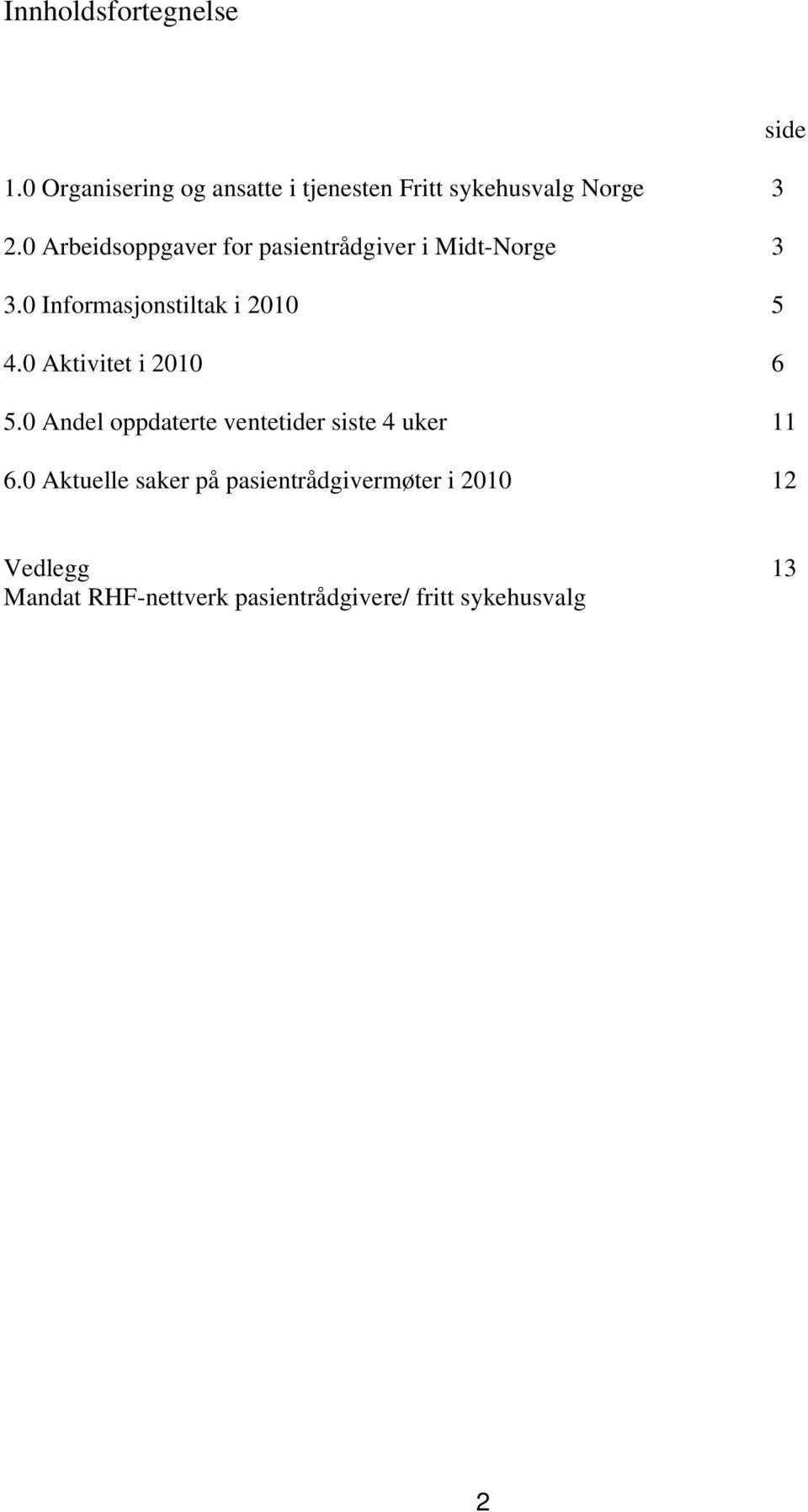 0 Aktivitet i 2010 6 5.0 Andel oppdaterte ventetider siste 4 uker 11 6.