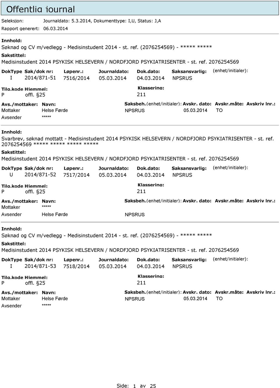 : NSRS TO nnhold: Svarbrev, søknad mottatt - Medisinstudent 2014 SYKSK HELSEVERN / NORDFJORD SYKATRSENTER - st. ref. 2076254569 Medisinstudent 2014 SYKSK HELSEVERN / NORDFJORD SYKATRSENTER - st. ref. 2076254569 2014/871-52 7517/2014 NSRS Avs.