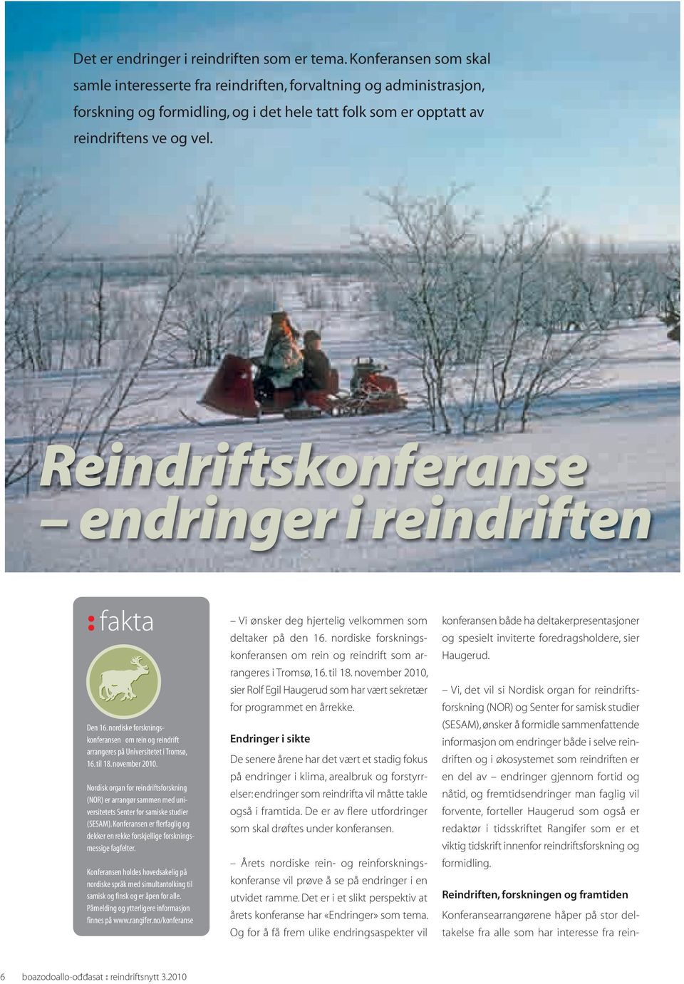 Reindriftskonferanse endringer i reindriften : fakta Den 16. nordiske forskningskonferansen om rein og reindrift arrangeres på Universitetet i Tromsø, 16. til 18. november 2010.