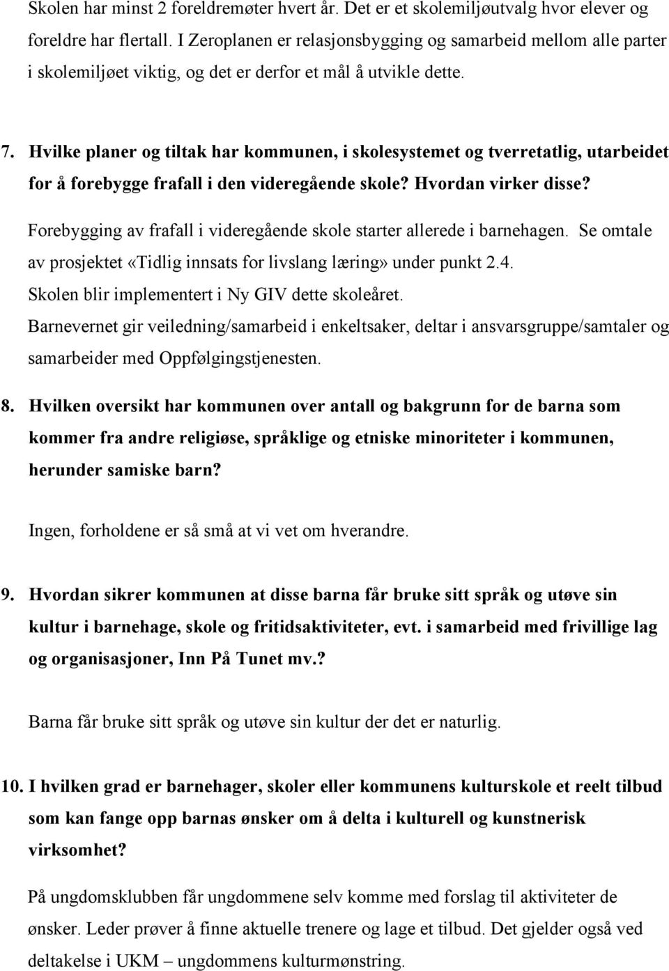 Hvilke planer og tiltak har kommunen, i skolesystemet og tverretatlig, utarbeidet for å forebygge frafall i den videregående skole? Hvordan virker disse?