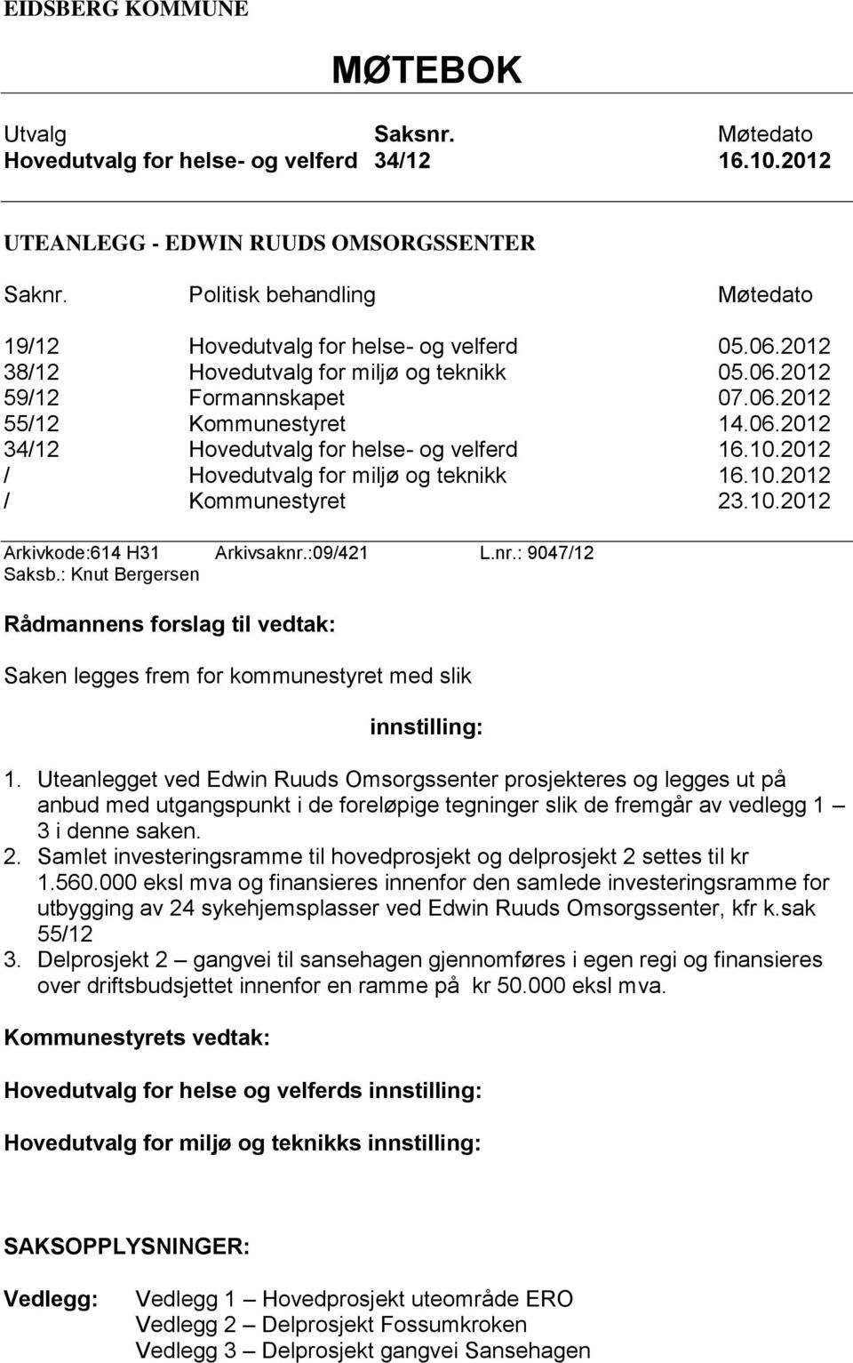 10.2012 / Hovedutvalg for miljø og teknikk 16.10.2012 / Kommunestyret 23.10.2012 Arkivkode:614 H31 Arkivsaknr.:09/421 L.nr.: 9047/12 Saksb.