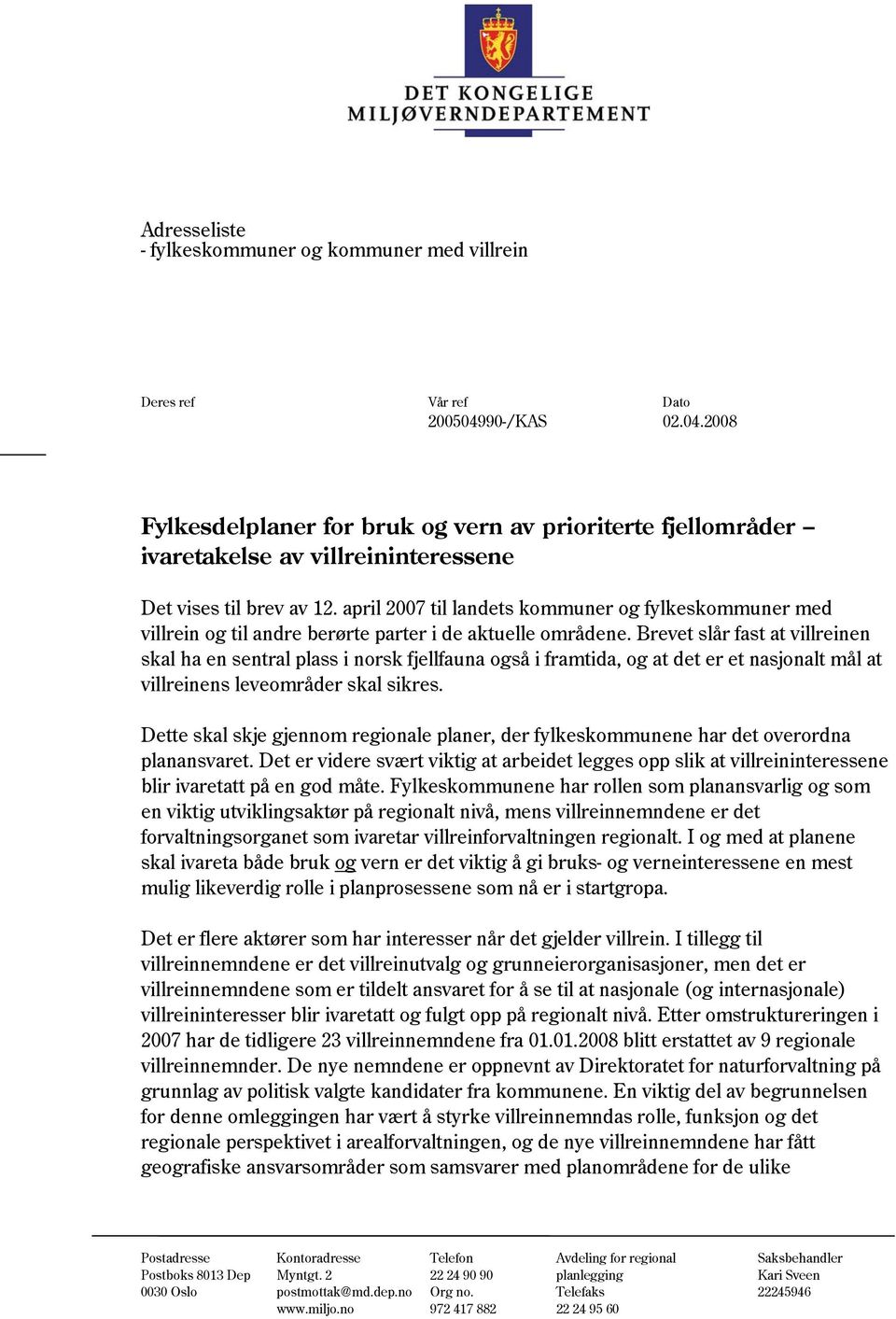 april 2007 til landets kommuner og fylkeskommuner med villrein og til andre berørte parter i de aktuelle områdene.