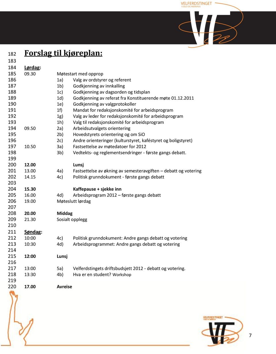 2011 1e) Godkjenning av valgprotokoller 1f) Mandat for redaksjonskomité for arbeidsprogram 1g) Valg av leder for redaksjonskomité for arbeidsprogram 1h) Valg til redaksjonskomité for arbeidsprogram