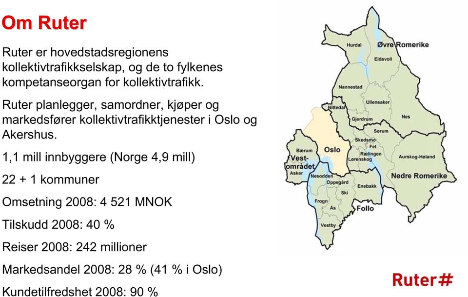 Ruter planlegger, samordner, kjøper og markedsfører kollektivtrafikktjenester i Oslo og Akershus.