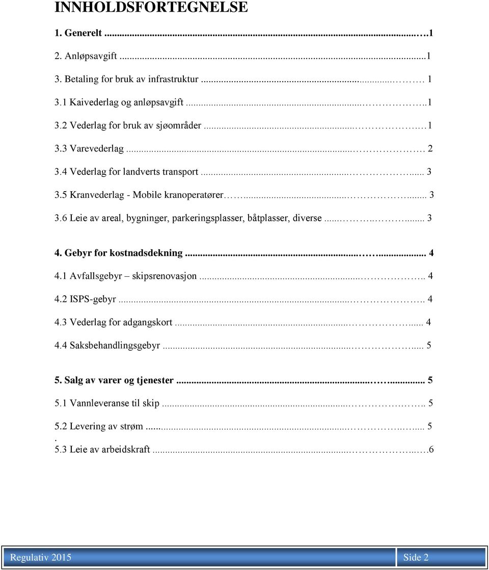 ....... 3 4. Gebyr for kostnadsdekning...... 4 4.1 Avfallsgebyr skipsrenovasjon..... 4 4.2 ISPS-gebyr..... 4 4.3 Vederlag for adgangskort...... 4 4.4 Saksbehandlingsgebyr...... 5 5.