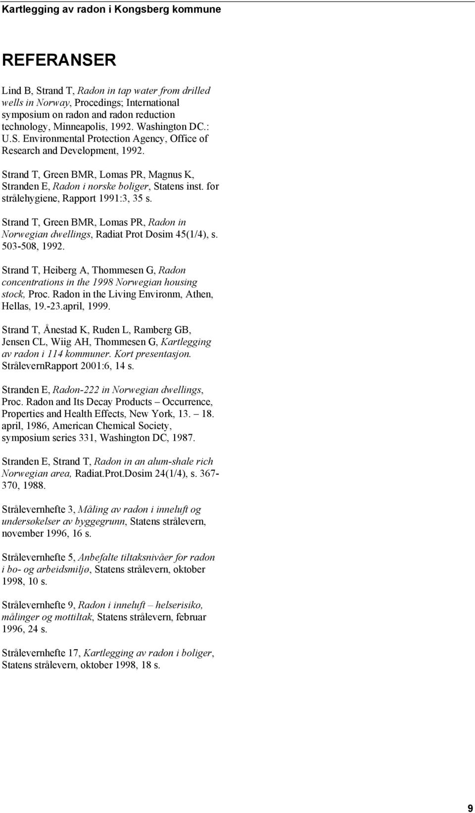 Strand T, Green BMR, Lomas PR, Radon in Norwegian dwellings, Radiat Prot Dosim 45(1/4), s. 503-508, 1992.