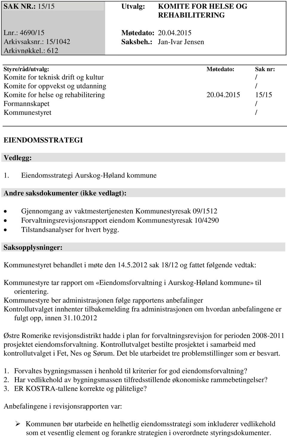 2015 15/15 Formannskapet / Kommunestyret / EIENDOMSSTRATEGI Vedlegg: 1.