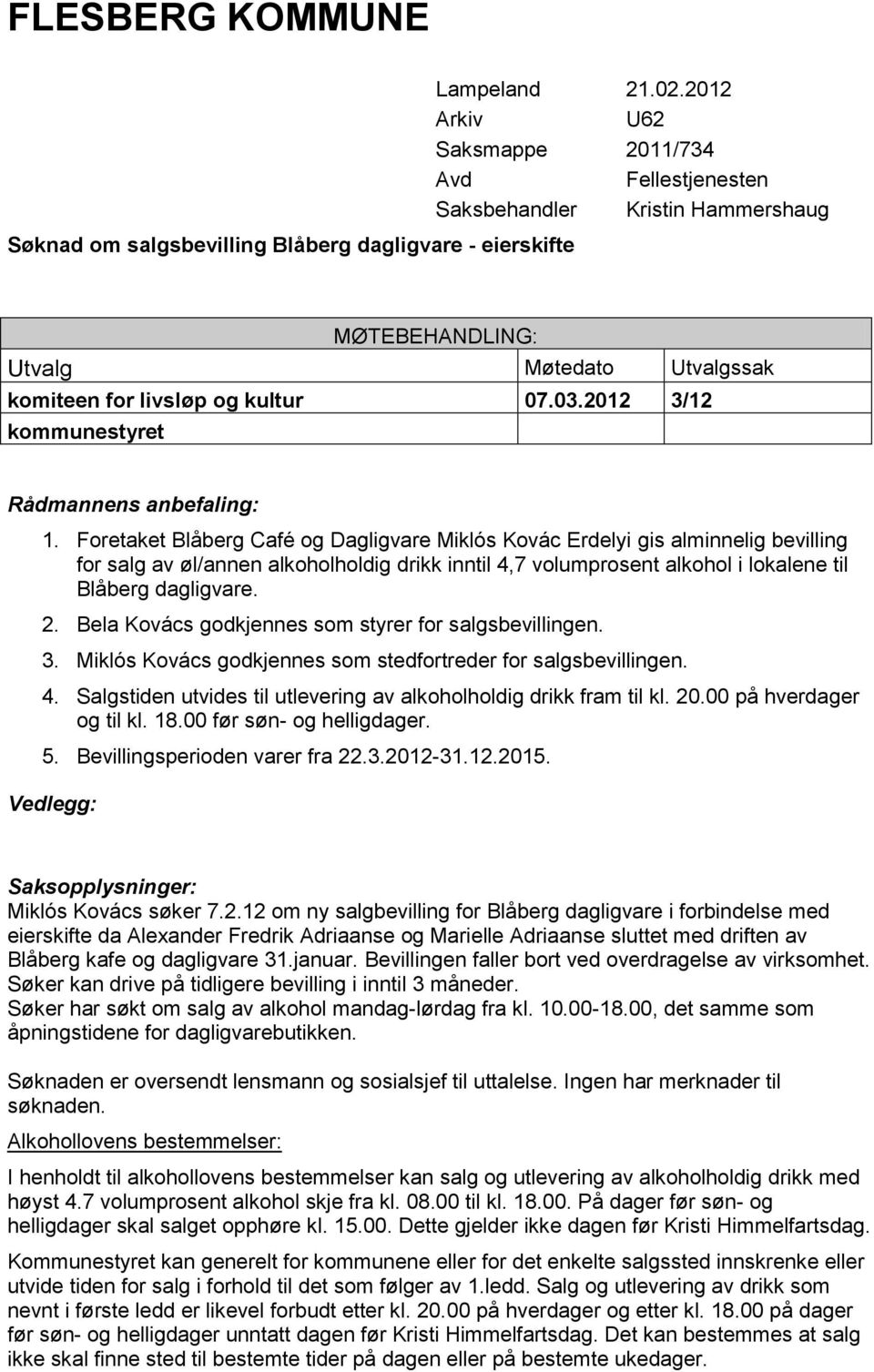 2012 3/12 kommunestyret Rådmannens anbefaling: 1.