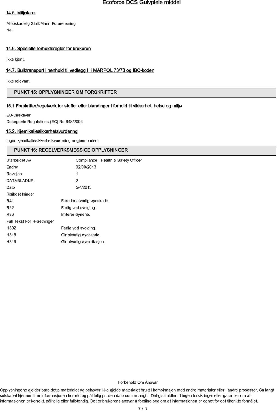 1 Forskrifter/regelverk for stoffer eller blandinger i forhold til sikkerhet, helse og miljø EU-Direktiver Detergents Regulations (EC) No 648/20