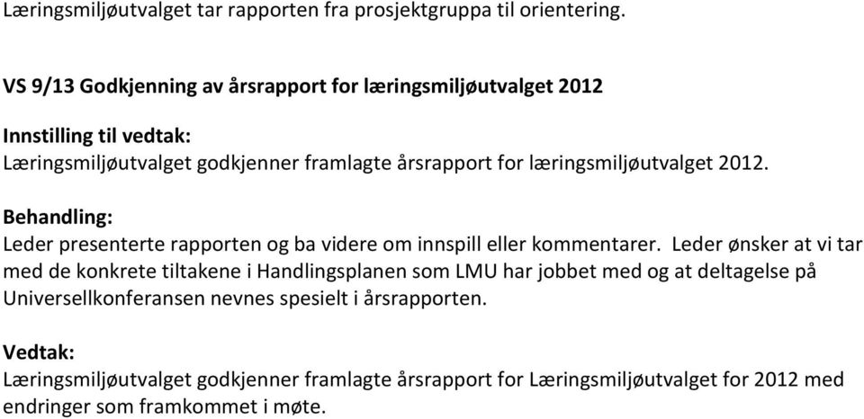 Behandling: Leder presenterte rapporten og ba videre om innspill eller kommentarer.